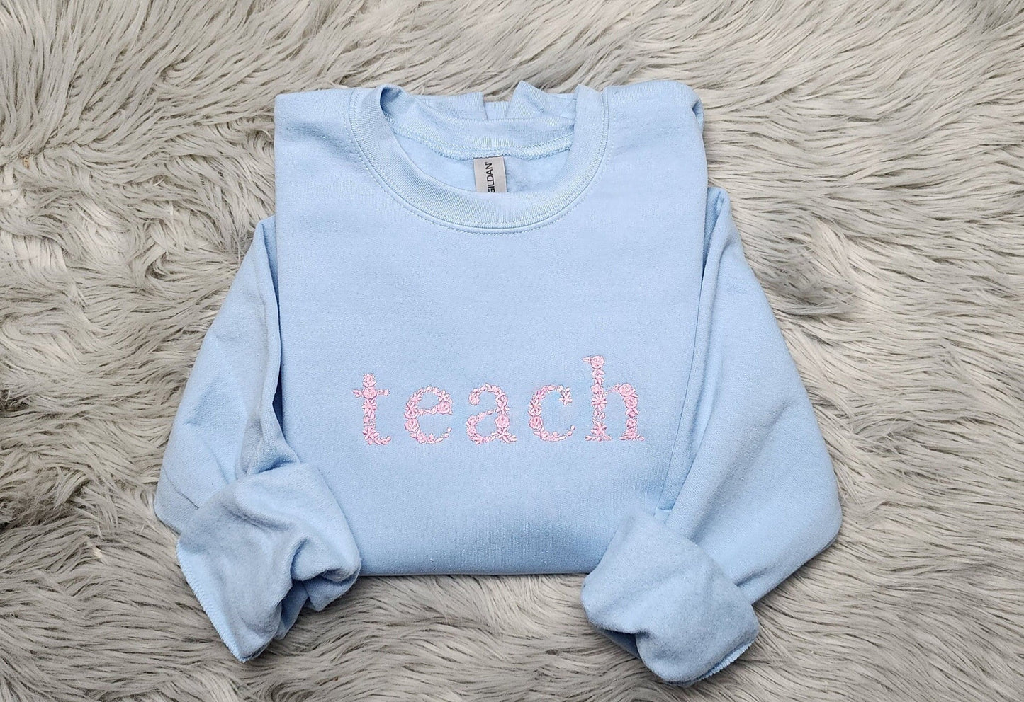 Teach Floral Embroidered Crewneck - Gift For Teacher - Teach Shirt Floral Lettering Embroidery