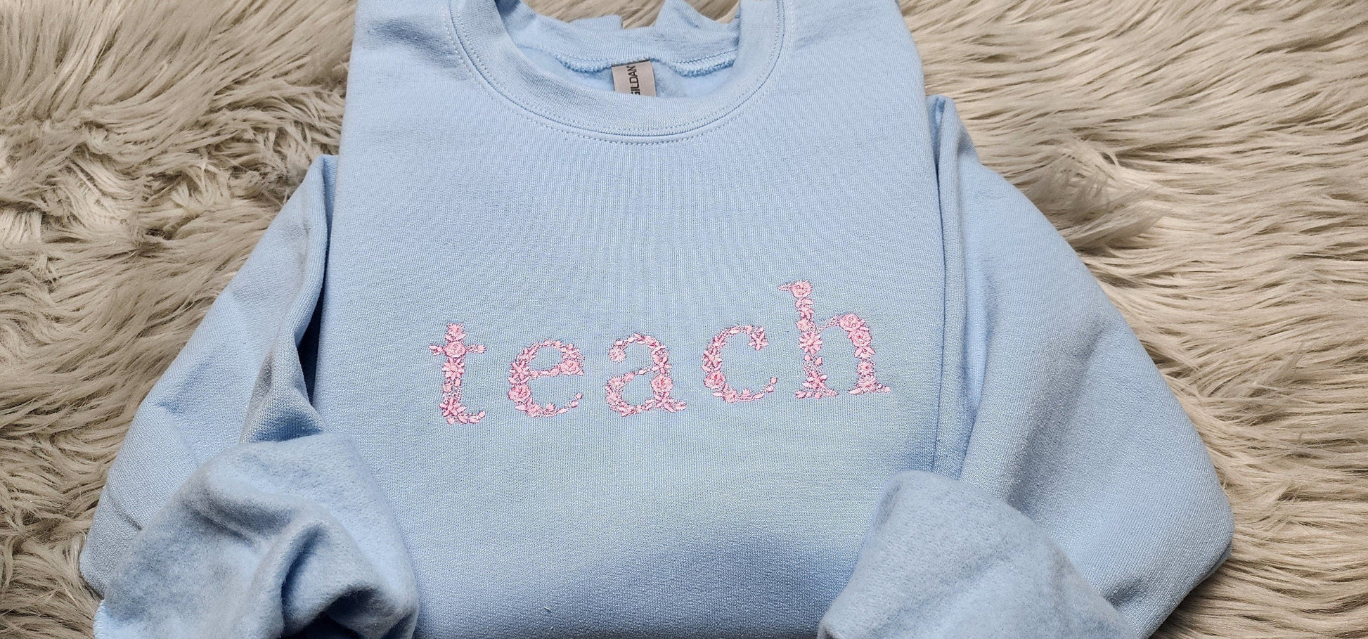 Teach Floral Embroidered Crewneck - Gift For Teacher - Teach Shirt Floral Lettering Embroidery