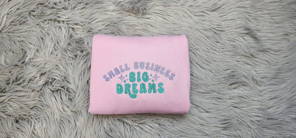 Small Business Big Dreams Embroidered Crewneck - Entrepreneur Crewneck - T-Shirt - Sweatshirt - Hoodie - Gift for Her
