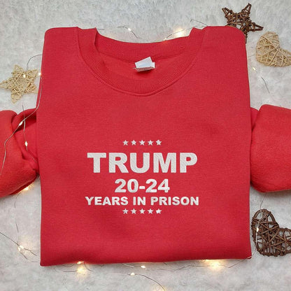 Trump 2024 Years In Prison Embroidered Shirt Donald Trump Embroidered Shirt Political Embroidered Shirt