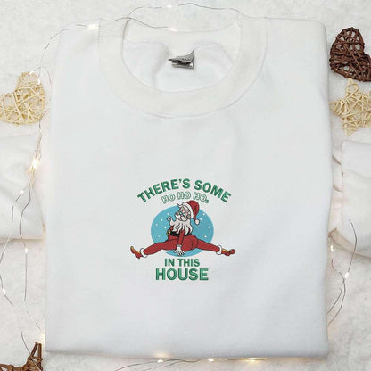 Theres Some Ho Ho Ho In This House Santa Embroidered Shirt Christmas Embroidered Hoodie Best Gifts For Family