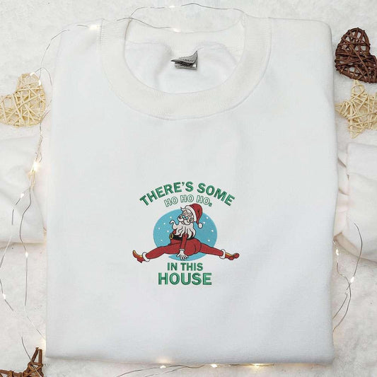 Theres Some Ho Ho Ho In This House Santa Embroidered Shirt Christmas Embroidered Hoodie Best Gifts For Family
