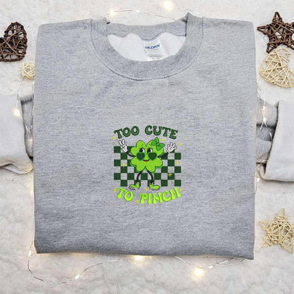 Too Cute To Pinch Vintage Clover Embroidered Shirt Saint Patricks Day Embroidered Hoodie Best Holiday Gift Ideas